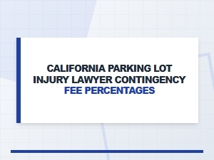 California Parking Lot Injury Lawyer Contingency Fees