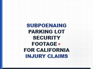 Subpoenaing Security Footage for California Injury Claims
