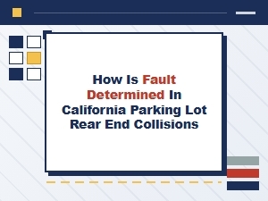 Determining Fault in California Rear-End Parking Crashes