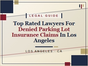 Top La Lawyers for Denied Parking Lot Insurance Claims
