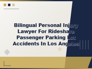 Bilingual La Lawyer for Rideshare Parking Lot Accidents