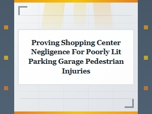 Proving Negligence for Poorly Lit Parking Garage Injuries