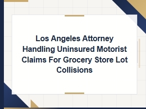 La Attorney for Uninsured Motorist Grocery Lot Collisions