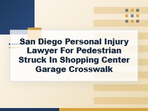 San Diego Lawyer for Pedestrians Hit in Garage Crosswalks