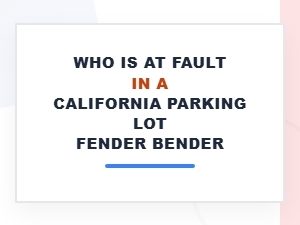 Who Is at Fault in a California Parking Lot Fender Bender?